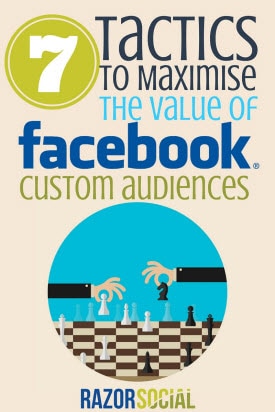 7 Tactics to Maximize the Value of Facebook Custom Audiences