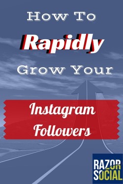 How to Rapidly Grow Your Instagram Followers - RazorSocial